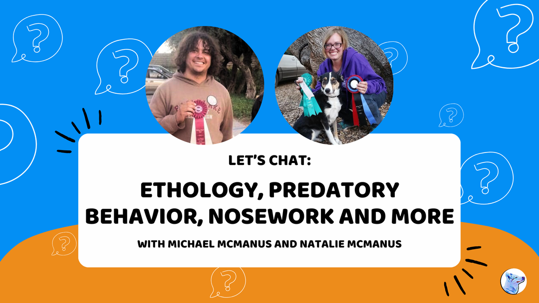 Let's Chat: Ethology, Predatory Behavior and Nosework with Michael and Natalie McManus